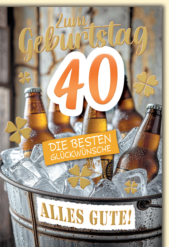 Geburtstagskarte 40: Bierflaschen in Eiseimer mit Glückwunsch-Schriftzug, goldene Kleeblätter